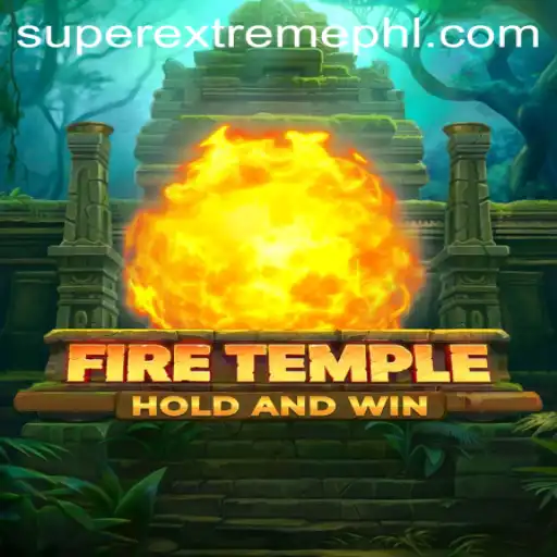 Exploring the Thrills of FireTemple: A Super Extreme Gaming Experience